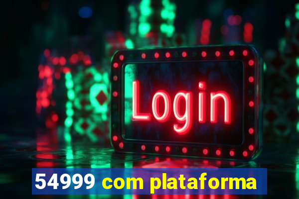 54999 com plataforma